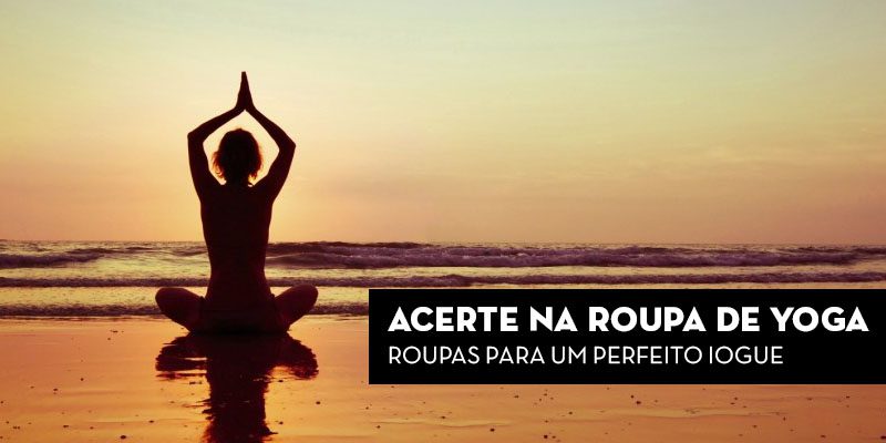 Acerte no look para a pratica da yoga